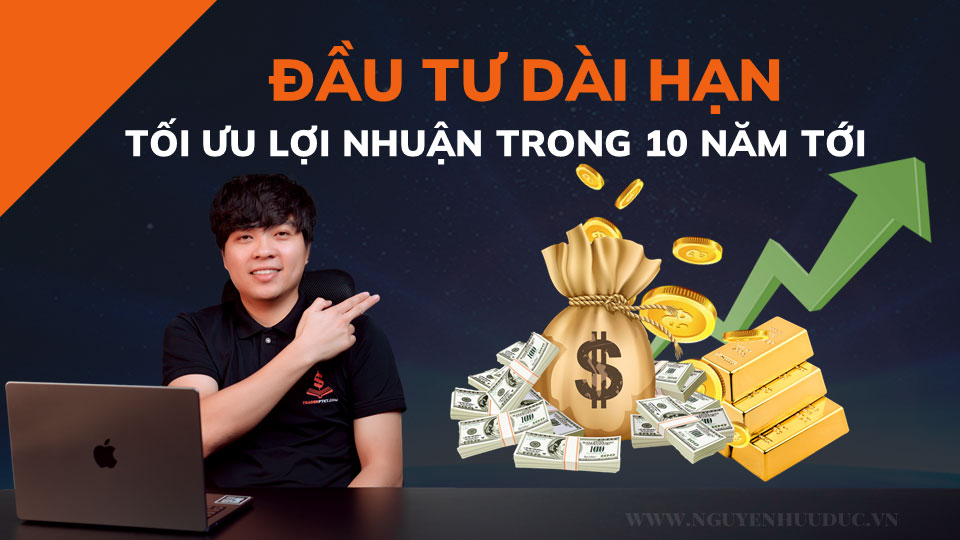 Chiến Lược Đầu Tư Tài Chính Dài Hạn: Giữ vốn và tối ưu lợi nhuận trong 10 năm tới Chiến-Lược-Đầu-Tư-Tài-Chính-Dài-Hạn
